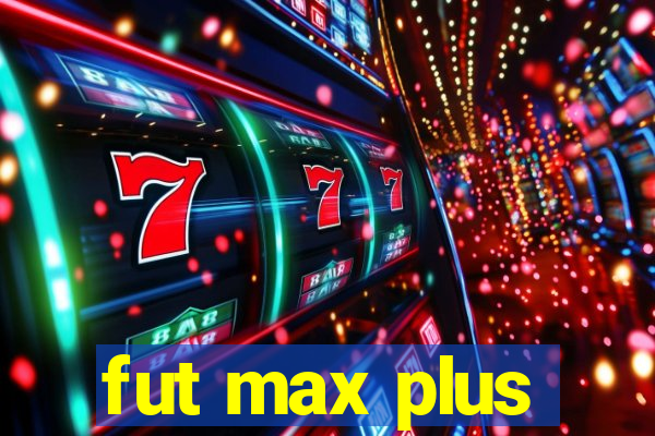 fut max plus